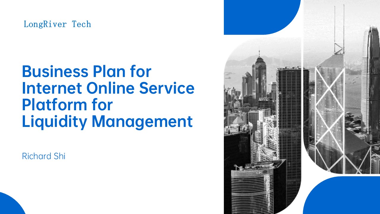 LongRiverTech Business Plan for Internet Online Service Platform for Liquidity Management Overview