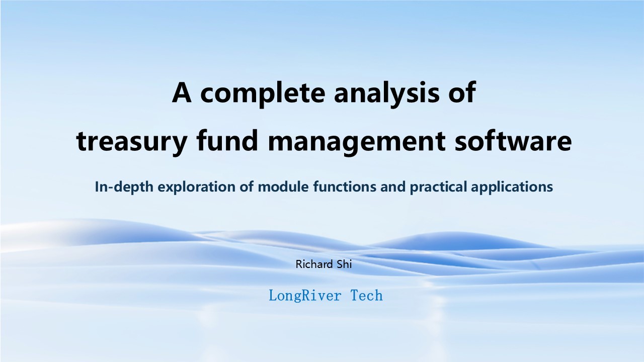 LongRiverTech A complete analysis of treasury fund management software Overview