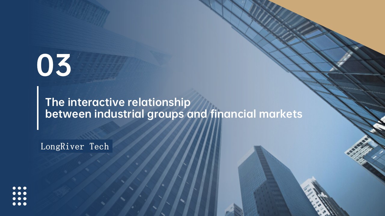 LongRiverTech Industrial Groups and Financial Markets The interactive relationship between industrial groups and financial markets