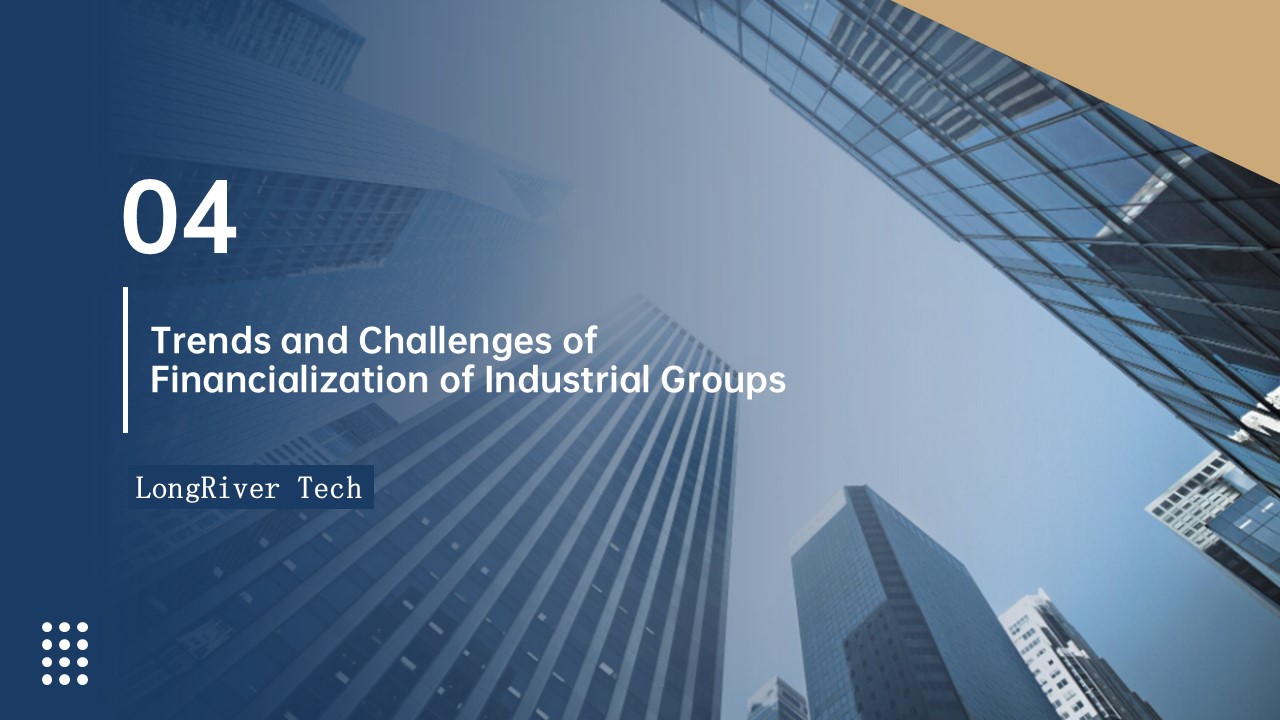LongRiverTech Industrial Groups and Financial Markets Trends and Challenges of Industrial Group Financialization