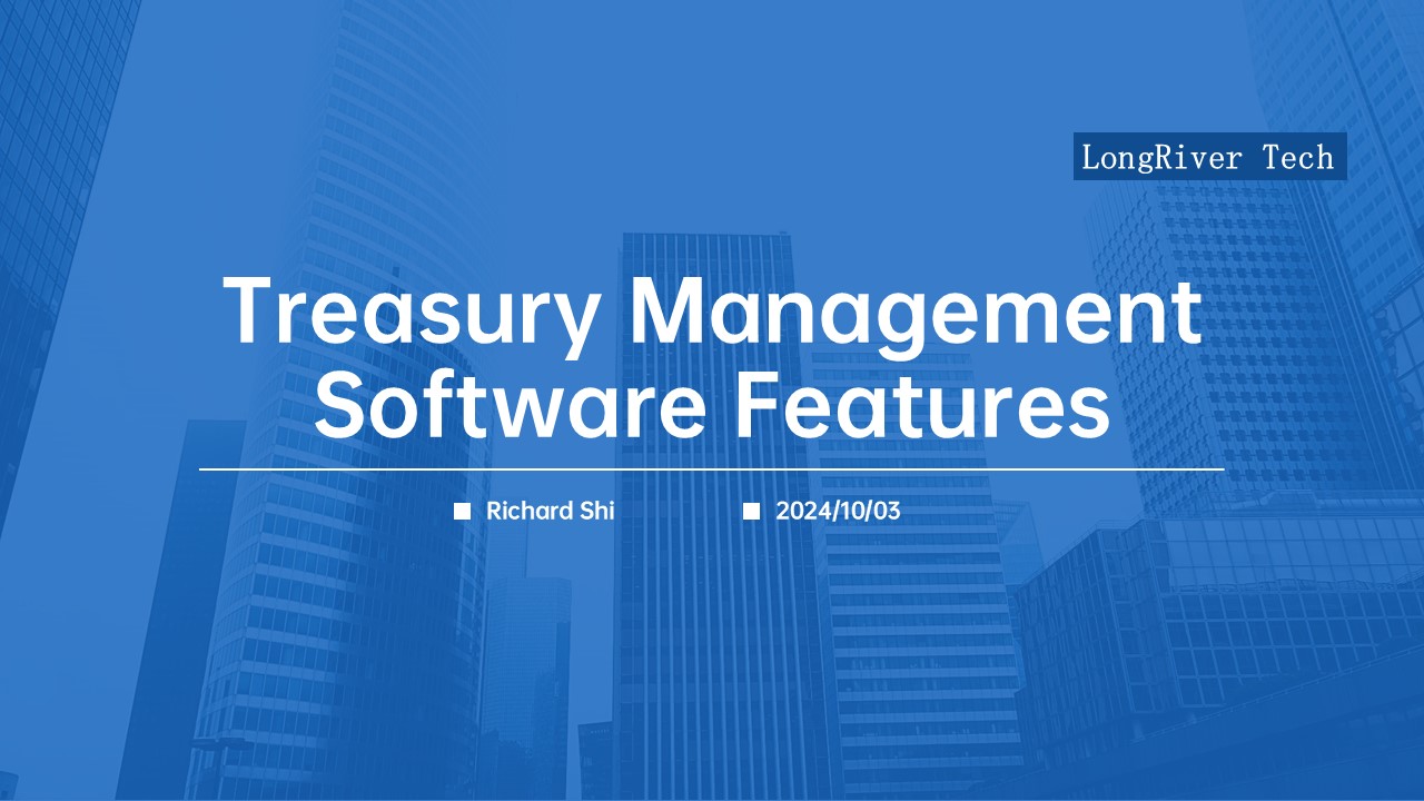LongRiverTech Treasury Management Software Features Summary